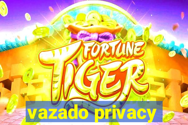 vazado privacy